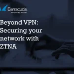 Beyond VPN: Securing your network with ZTNA