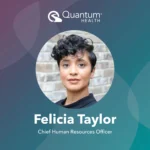 Quantum Health Appoints Felicia Taylor as Chief Human Resources Officer to Drive People Strategy and Enterprise Growth