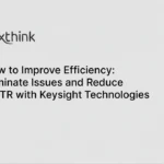 How to Improve Efficiency: Eliminate Issues and Reduce MTTR with Keysight Technologies