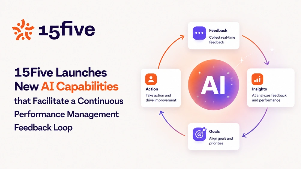 15Five Launches New AI Capabilities that Facilitate a Continuous Performance Management Feedback Loop