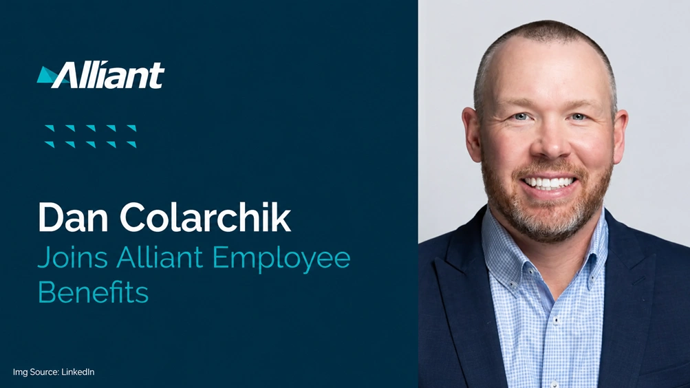 Alliant Insurance Services’ Employee Benefits Team Adds Dan Colarchik
