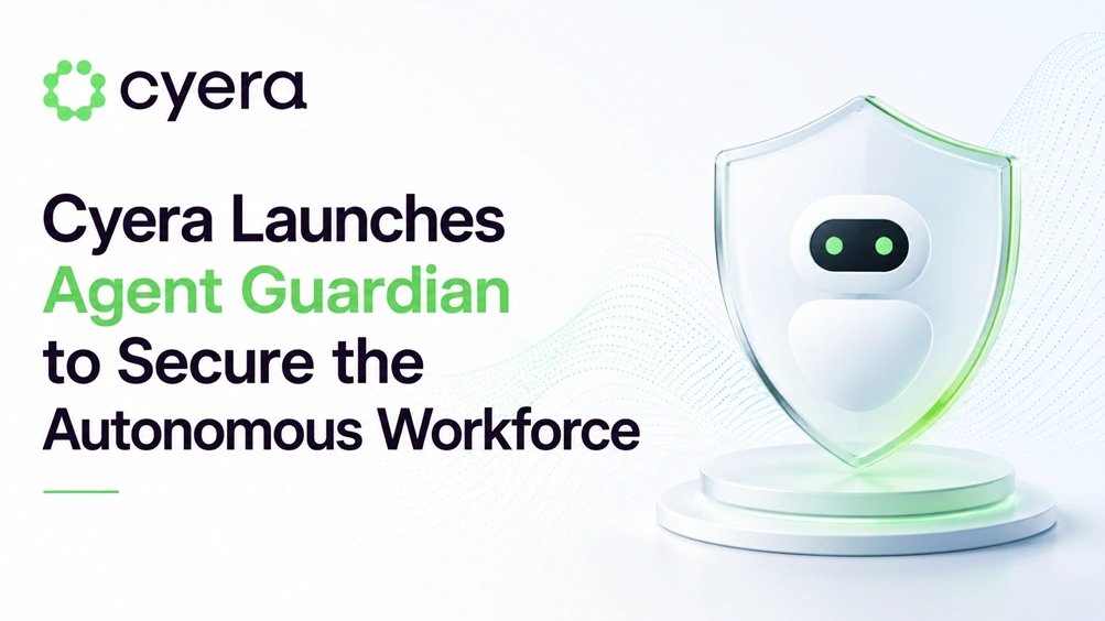Cyera Launches Agent Guardian to Secure the Autonomous Workforce
